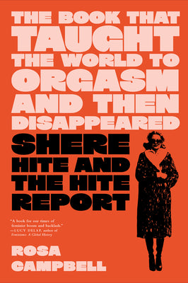 The Book That Taught the World to Orgasm and Then Disappeared: Shere Hite and the Hite Report