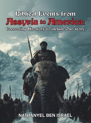 Biblical Events from Assyria to America: Correcting His-story to include Our story