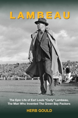 Lambeau: The Epic Life of Earl Louis 