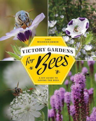 Victory Gardens for Bees: A DIY Guide to Saving the Bees, Revised Edition