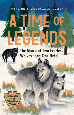 A Time of Legends: The Story of Two Fearless Wolves--And One Rebel