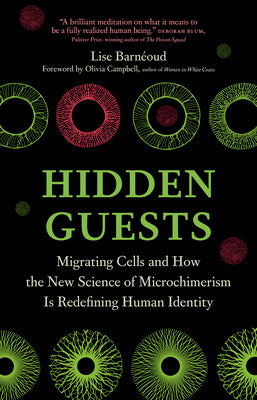 Hidden Guests: Migrating Cells and How the New Science of Microchimerism Is Redefining Human Identity