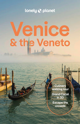 Lonely Planet Venice & the Veneto: Detailed Itineraries Travel Like a Local Insider Tips Covers San Marco, Dorsoduro, San Polo, Cannaregio, Murano, an