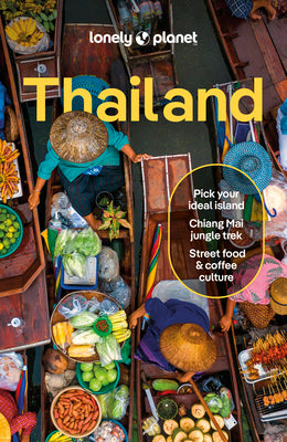 Lonely Planet Thailand: Detailed Itineraries Travel Like a Local Insider Tips Covers Bangkok & Around, Phuket & the Andaman Coast, Chiang Mai Province
