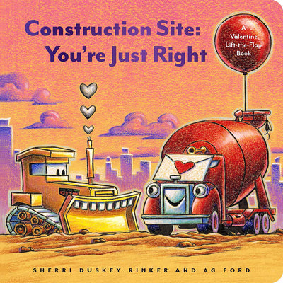 Construction Site You're Just Right: A Valentine Lift-The-Flap Book