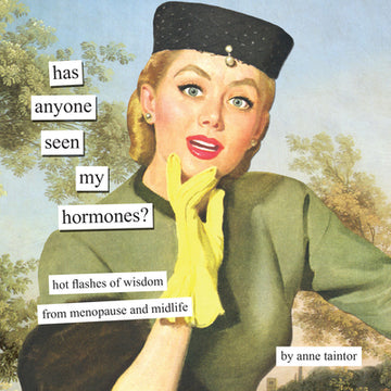 Has Anyone Seen My Hormones?: And Other Hot Flashes of Wisdom from Menopause and Midlife