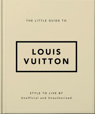 The Little Guide to Louis Vuitton: Style to Live by