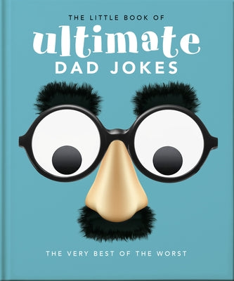 The Little Book of Ultimate Dad Jokes: The Very Best of the Worst