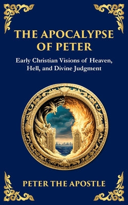 The Apocalypse of Peter: A Vision of Judgment, Redemption, and Eternity