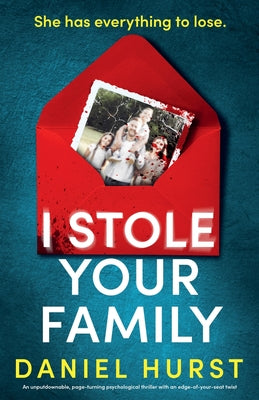 I Stole Your Family: An unputdownable, page-turning psychological thriller with an edge-of-your-seat twist