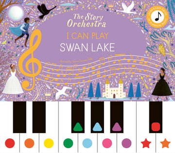 The Story Orchestra: I Can Play: Swan Lake: Learn 8 Easy Pieces from the Series!