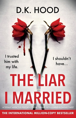 The Liar I Married: A totally addictive psychological thriller with a mind-blowing twist
