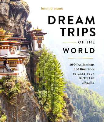 Lonely Planet Dream Trips of the World: Detailed Itineraries Travel Like a Local Insider Tips Covers 100 Destinations and Itineraries to Make Your Buc