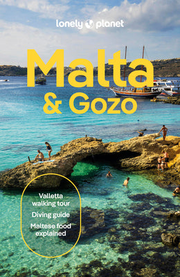 Lonely Planet Malta & Gozo: Detailed Itineraries Travel Like a Local Insider Tips Covers Valletta, Sliema, Northern Malta, Central Malta, Southern Mal