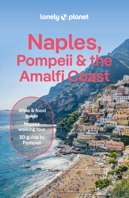 Lonely Planet Naples, Pompeii & the Amalfi Coast: Detailed Itineraries Travel Like a Local Insider Tips Covers Naples, Pompeii, Capri, Sorrento, Amalf