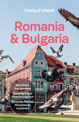 Lonely Planet Romania & Bulgaria: Plan the Trip of a Lifetime Detailed Itineraries & Maps Insider Tips Covers Transylvania, Bucharest, Sofia, Black Se