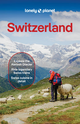 Lonely Planet Switzerland: Plan the Trip of a Lifetime Detailed Itineraries & Maps Insider Tips Covers Lake Geneva & Vaud, Fribourg, Drei-Seen-Land, J