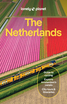 Lonely Planet the Netherlands: Plan the Trip of a Lifetime Detailed Itineraries & Maps Insider Tips Covers Amsterdam, Haarlem & North Holland, Utrecht