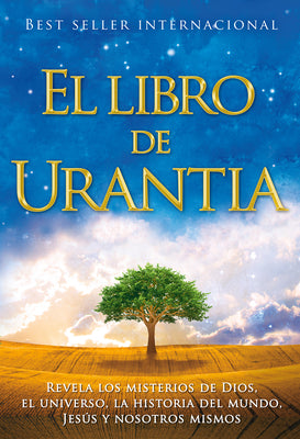 El Libro de Urantia / The Urantia Book: Revelando Los Misterios de Dios, El Universo, Jesus Y Nosotros Mismos / Revealing the Mysteries of God, the Un