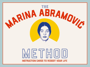 The Marina Abramovic Method: Instruction Cards to Reboot Your Life
