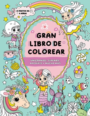 Gran libro de colorear para niñas: Unicornios, sirenas, arcoíris y mucho más