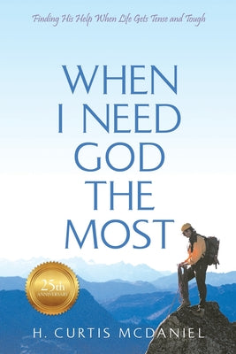 When I Need God the Most: Finding His Help When Life Gets Tense and Tough