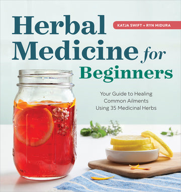 Herbal Medicine for Beginners: Your Guide to Healing Common Ailments with 35 Medicinal Herbs