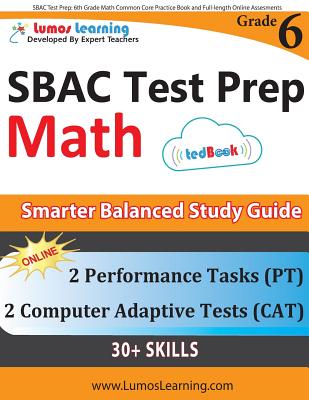 SBAC Test Prep: 6th Grade Math Common Core Practice Book and Full-length Online Assessments: Smarter Balanced Study Guide With Performance Task (PT) a