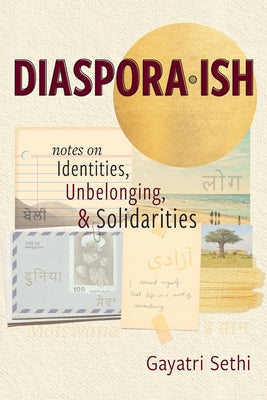 Diaspora-ish: Notes on Identities, Unbelonging, & Solidarities