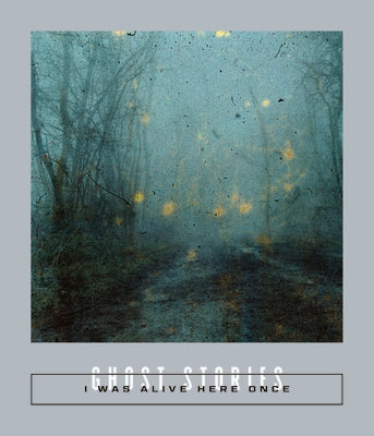 I Was Alive Here Once: Ghost Stories