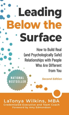 Leading Below the Surface: How to Build Real (and Psychologically Safe) Relationships with People Who Are Different from You