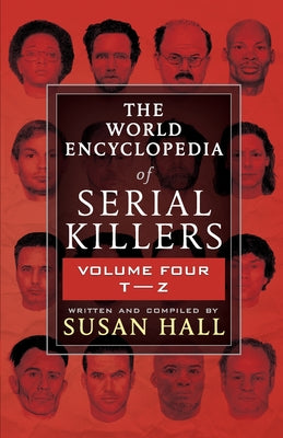 The World Encyclopedia Of Serial Killers: Volume Four T-Z