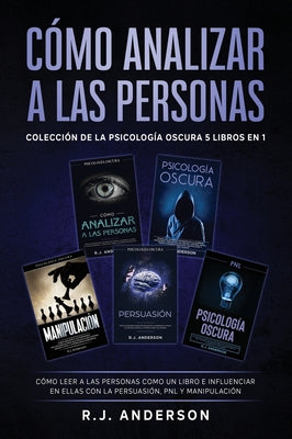 Cómo analizar a las Personas: Colección de la Psicología Oscura 5 libros en 1 - Cómo leer a las personas como un libro e influenciar en ellas con la P
