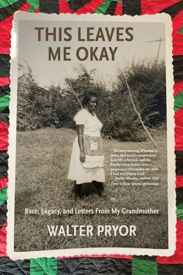 This Leaves Me Okay: Race, Legacy, and Letters From My Grandmother