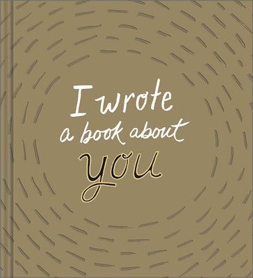 I Wrote a Book about You: Gold Edition: A Personalized Fill-In-The-Blanks Gift Book for Friends, Family, or Partners