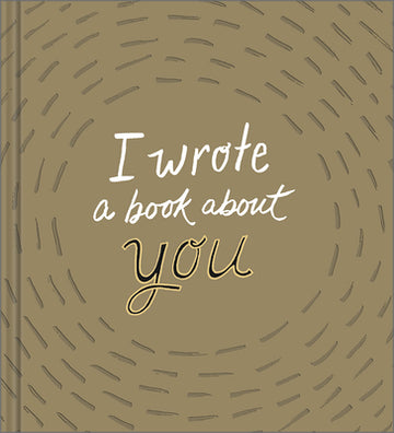 I Wrote a Book about You: Gold Edition: A Personalized Fill-In-The-Blanks Gift Book for Friends, Family, or Partners