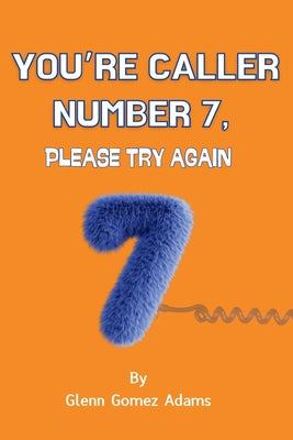 You're Caller Number 7, Please Try Again
