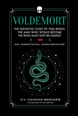 Voldemort: The Definitive Study of Tom Riddle--The Man Who Would Become 