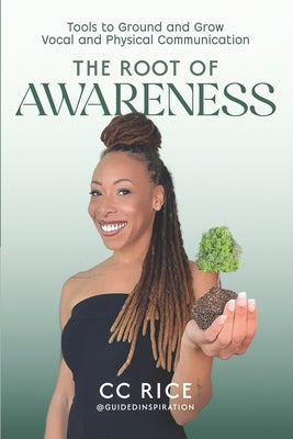 The Root of Awareness: Tools to Ground and Grow Vocal and Physical Communication