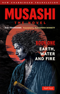 Musashi: Book One - Earth, Water & Fire - The Novel: New Unabridged Translation