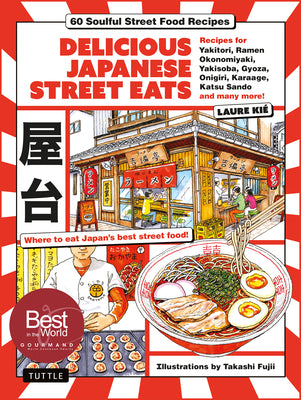 Delicious Japanese Street Eats: 60 Soulful Street Food Recipes - Yakitori, Ramen Okonomiyaki, Yakisoba, Gyoza, Onigiri, Karaage, Katsu Sando and Many