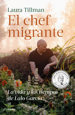 El Chef Migrante: La Vida Y Los Tiempos de Lalo García / The Migrant Chef: The Life and Times of Lalo García