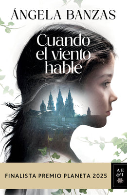 Cuando El Viento Hable: Novela Histórica. Finalista Premio Planeta 2025 / What the Wind Has to Tell: A Historical Novel