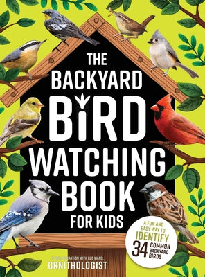 The Backyard Bird Watching Book for Kids: An Interactive Guide to Bird Watching - A Fun and Easy Way to Identify the Most Common Backyard Birds