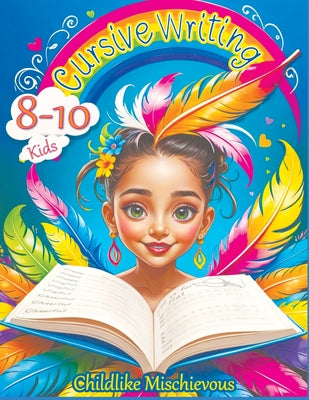 Cursive Writing Books for Kids age 8-10: Teach Handwriting and Practice Tracing Letters, Numbers, Words, and Sentences with a Learning Workbook for Be