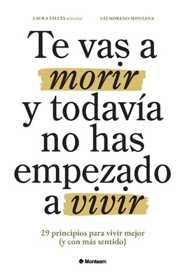 Te vas a morir y todavía no has empezado a vivir: 29 principios para vivir mejor (y con más sentido)