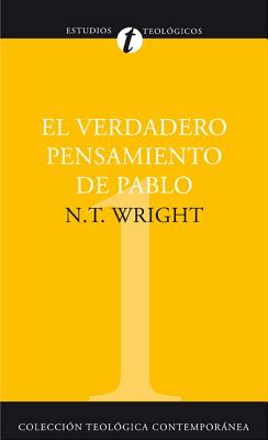 El El Verdadero Pensamiento de Pablo: Ensayo Sobre La Teolog��a Paulina = What St. Paul Really Said