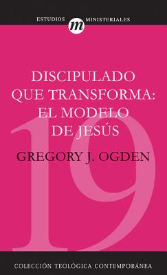 Discipulado Que Transforma: El Modelo de Jesús = Transforming Discipleship