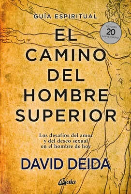 El Camino del Hombre Superior: Los Desafíos del Amor Y del Deseo Sexual En El Hombre de Hoy