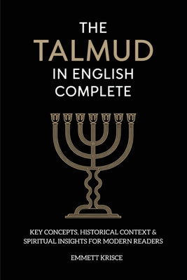 The Talmud in English Complete: With Key Concepts, Historical Context & Spiritual Insights for Modern Readers